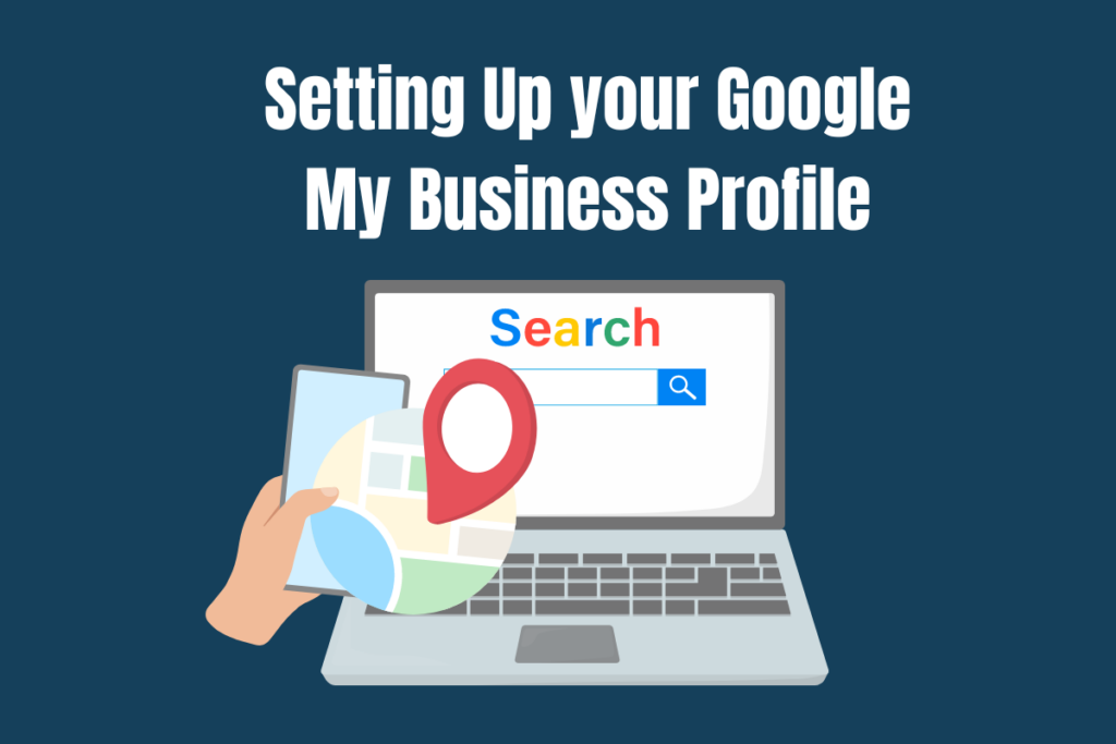 Setting Up your Google My Business Profile & Listing