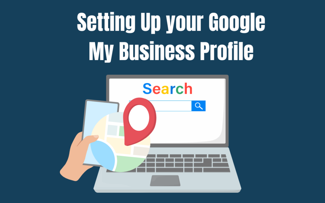 Setting Up your Google My Business Profile. Graphic with a laptop displaying Google Search and Business Listing.