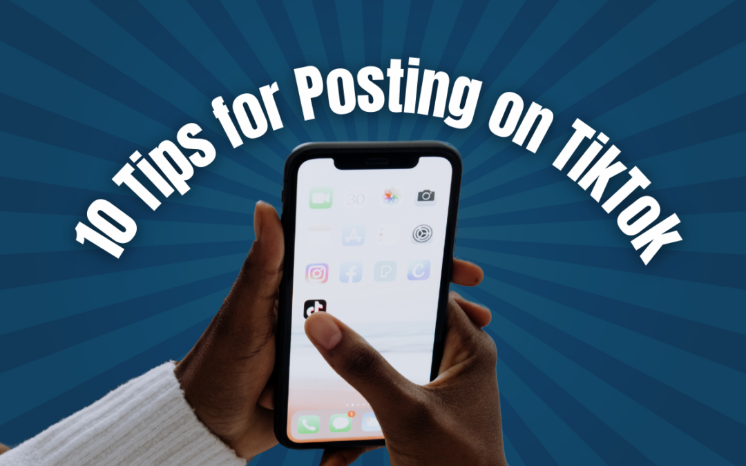 10 Tips for Posting on TikTok. Hands holding an iphone clicking on the TikTok app.