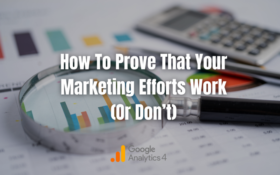 How to Prove that your Marketing Efforts Work (or Don't)