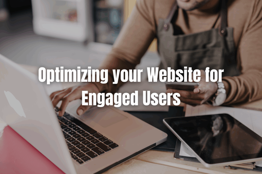 Optimizing Your Website for Engaged Users