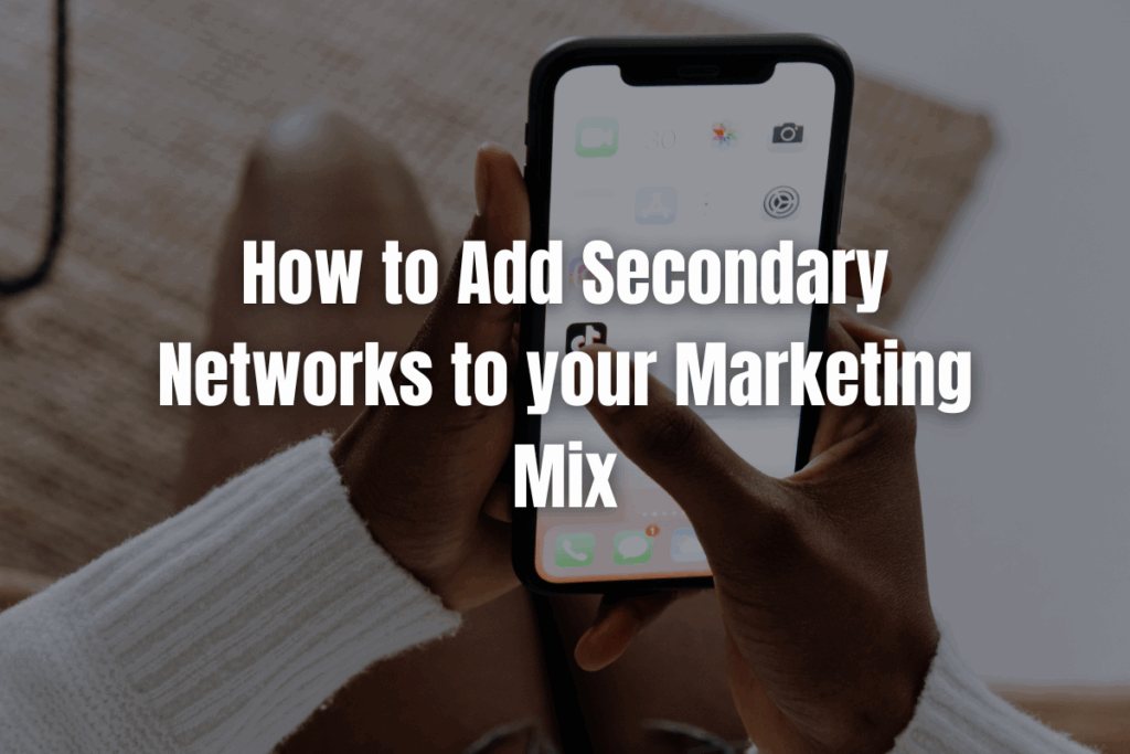 How to Add Secondary Networks to Your Marketing Mix