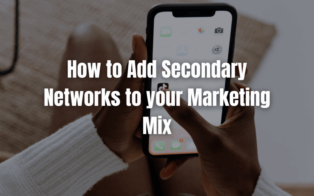 How to Add Secondary Networks to Your Marketing Mix