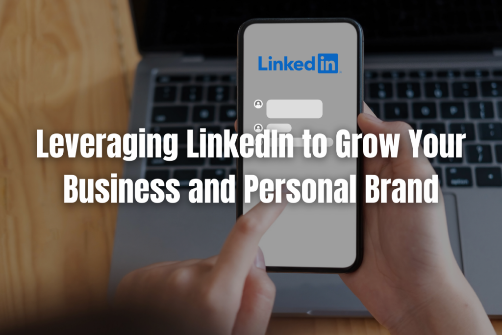 Leveraging LinkedIn to Grow Your Business and Personal Brand