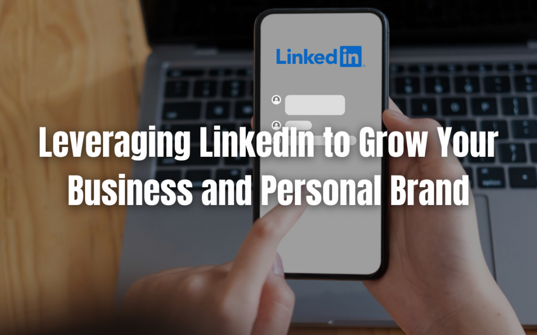 Leveraging LinkedIn to Grow Your Business and Personal Brand