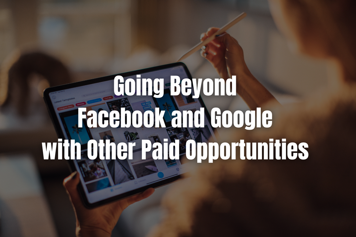 Going Beyond Facebook and Google with Other Paid Opportunities
