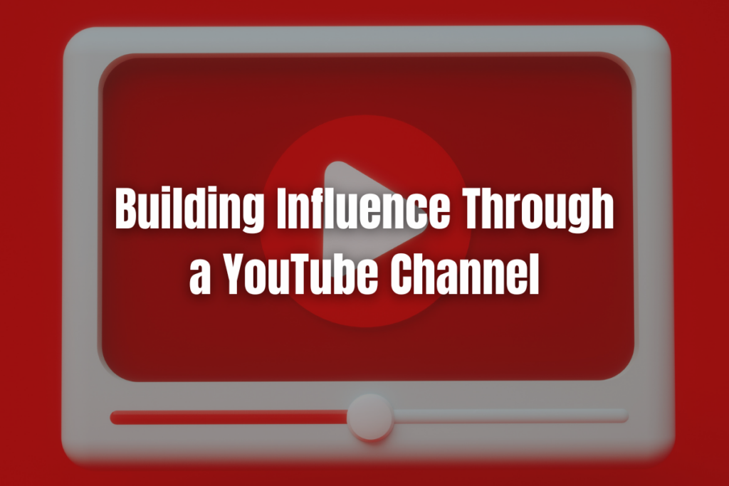 Building Influence Through a YouTube Channel