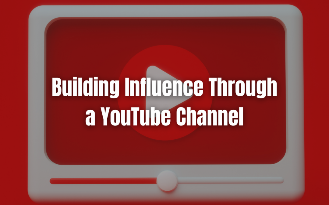 Building Influence Through a YouTube Channel