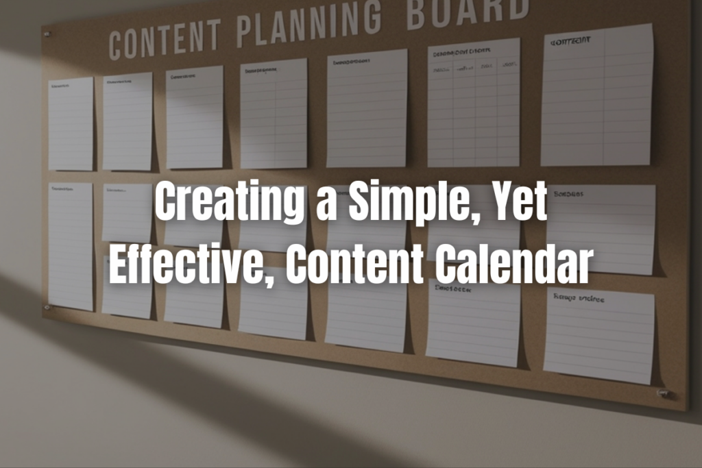 Creating a Simple, Yet Effective, Content Calendar