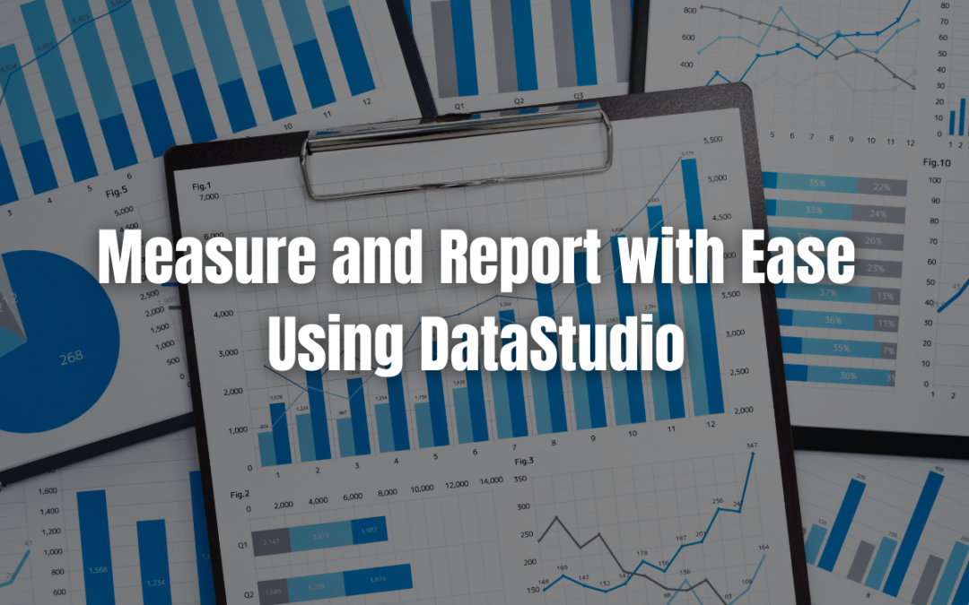 Measure and Report with Ease Using Data Studio
